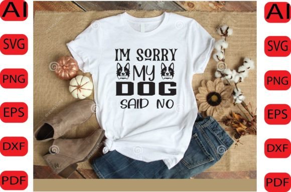 IM SORRY MY DOG SAID NO SVG DESIGN